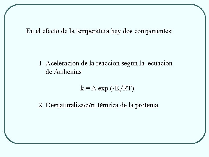 En el efecto de la temperatura hay dos componentes: 1. Aceleración de la reacción