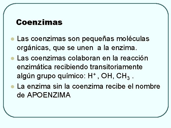 Coenzimas l l l Las coenzimas son pequeñas moléculas orgánicas, que se unen a