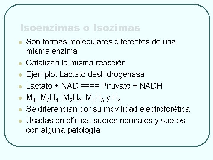 Isoenzimas o Isozimas l l l l Son formas moleculares diferentes de una misma