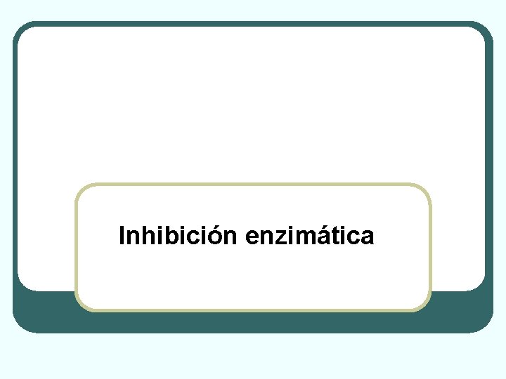 Inhibición enzimática 