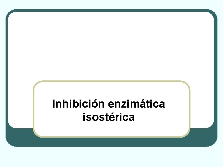 Inhibición enzimática isostérica 