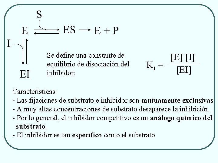 S E ES E+P I EI Se define una constante de equilibrio de disociación