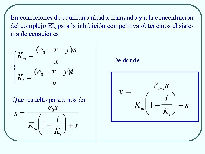 En condiciones de equilibrio rápido, llamando y a la concentración del complejo EI, para