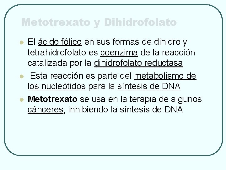 Metotrexato y Dihidrofolato l l l El ácido fólico en sus formas de dihidro