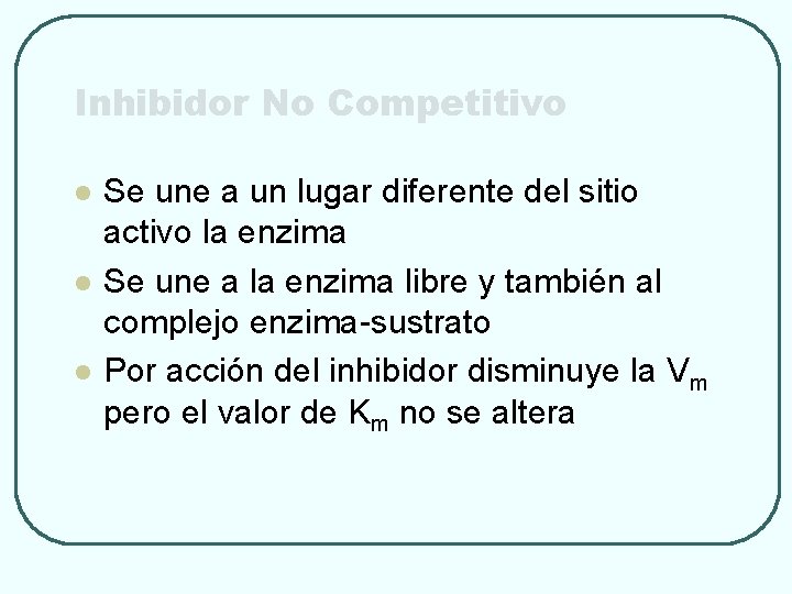 Inhibidor No Competitivo l l l Se une a un lugar diferente del sitio