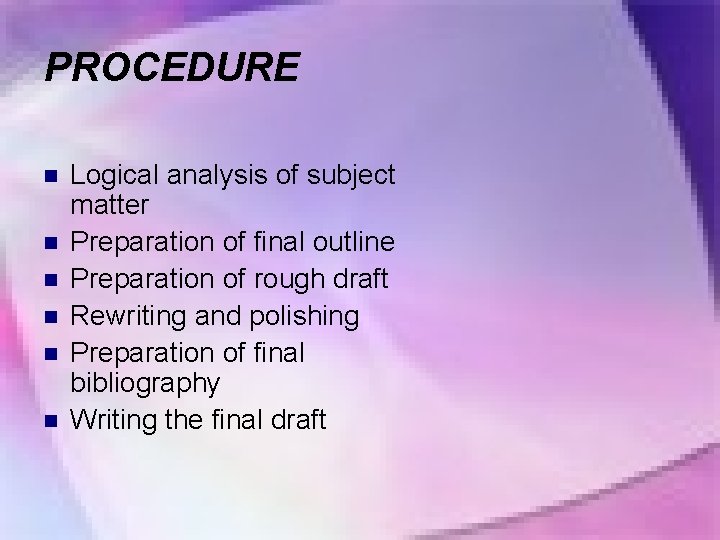PROCEDURE n n n Logical analysis of subject matter Preparation of final outline Preparation