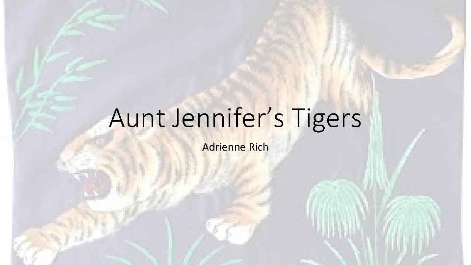 Aunt Jennifer’s Tigers Adrienne Rich 