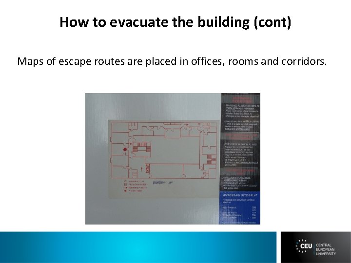 How to evacuate the building (cont) Maps of escape routes are placed in offices,