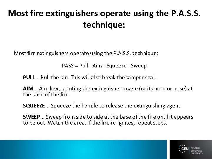 Most fire extinguishers operate using the P. A. S. S. technique: PASS = Pull