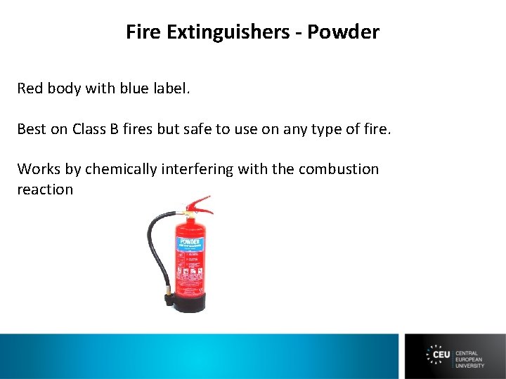 Fire Extinguishers - Powder Red body with blue label. Best on Class B fires