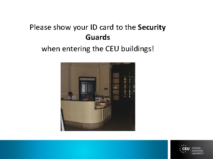 Please show your ID card to the Security Guards when entering the CEU buildings!