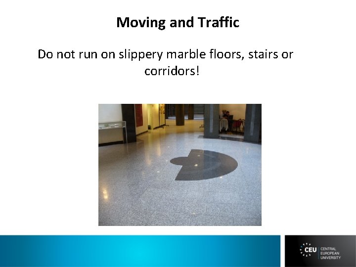 Moving and Traffic Do not run on slippery marble floors, stairs or corridors! 