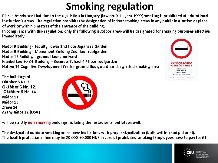 Smoking regulation Please be advised that due to the regulation in Hungary (law no.