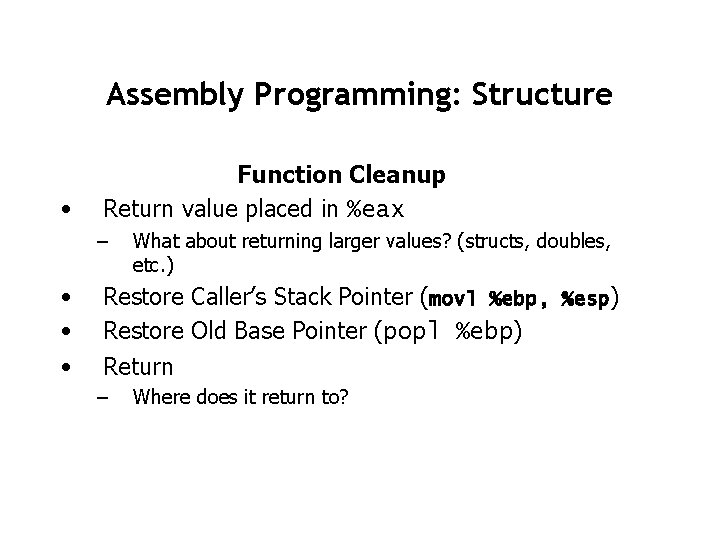Assembly Programming: Structure • Function Cleanup Return value placed in %eax – • •
