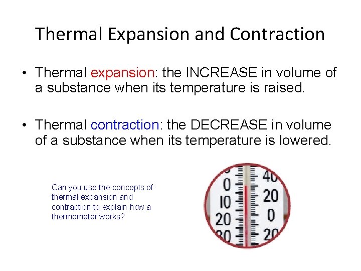Thermal Expansion and Contraction • Thermal expansion: the INCREASE in volume of a substance