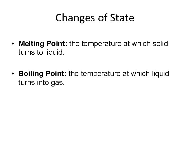 Changes of State • Melting Point: the temperature at which solid turns to liquid.