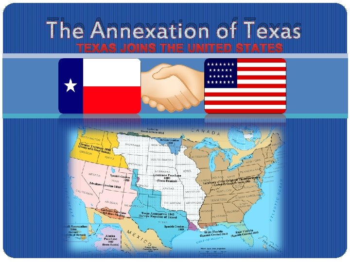 The Annexation of Texas TEXAS JOINS THE UNITED STATES 