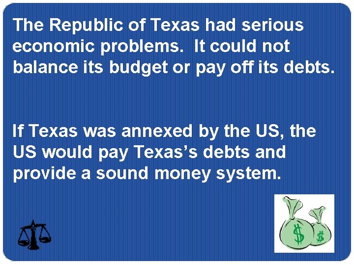 The Republic of Texas had serious economic problems. It could not balance its budget