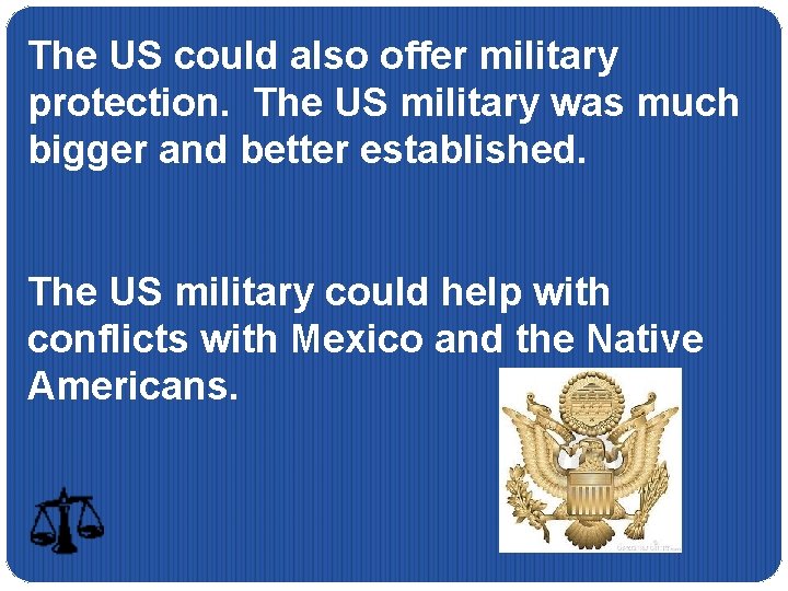 The US could also offer military protection. The US military was much bigger and