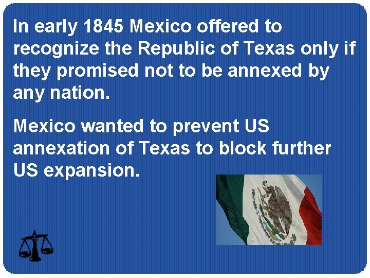 In early 1845 Mexico offered to recognize the Republic of Texas only if they