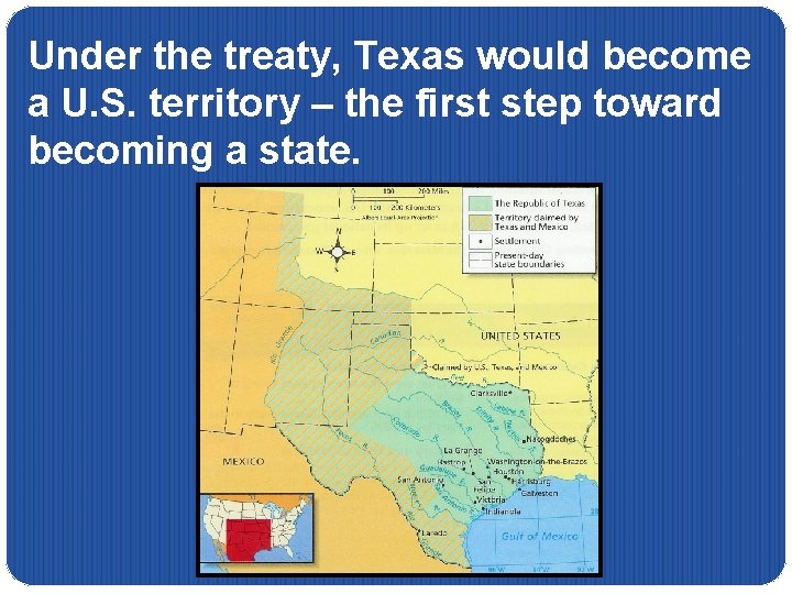 Under the treaty, Texas would become a U. S. territory – the first step