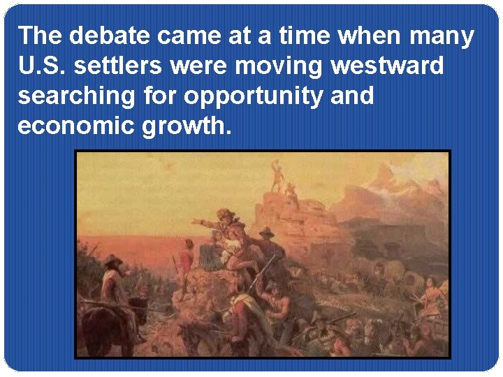 The debate came at a time when many U. S. settlers were moving westward