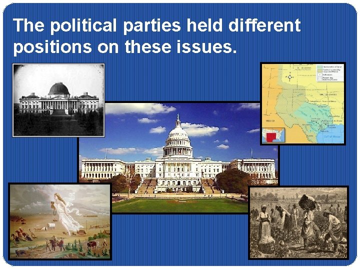 The political parties held different positions on these issues. 