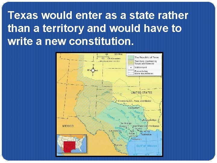 Texas would enter as a state rather than a territory and would have to