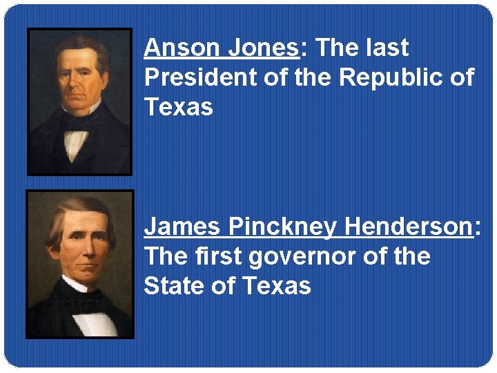Anson Jones: The last President of the Republic of Texas James Pinckney Henderson: The