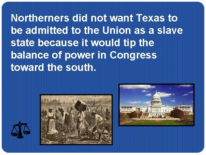 Northerners did not want Texas to be admitted to the Union as a slave