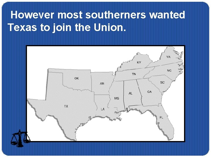 However most southerners wanted Texas to join the Union. 