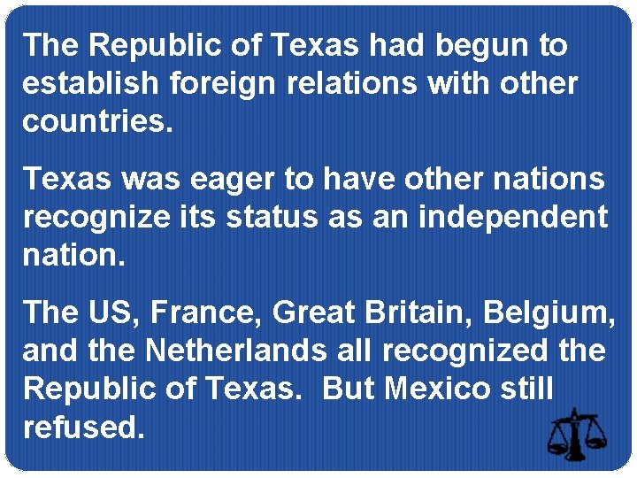 The Republic of Texas had begun to establish foreign relations with other countries. Texas