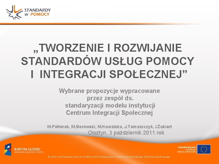 „TWORZENIE I ROZWIJANIE STANDARDÓW USŁUG POMOCY I INTEGRACJI SPOŁECZNEJ” Wybrane propozycje wypracowane przez zespół