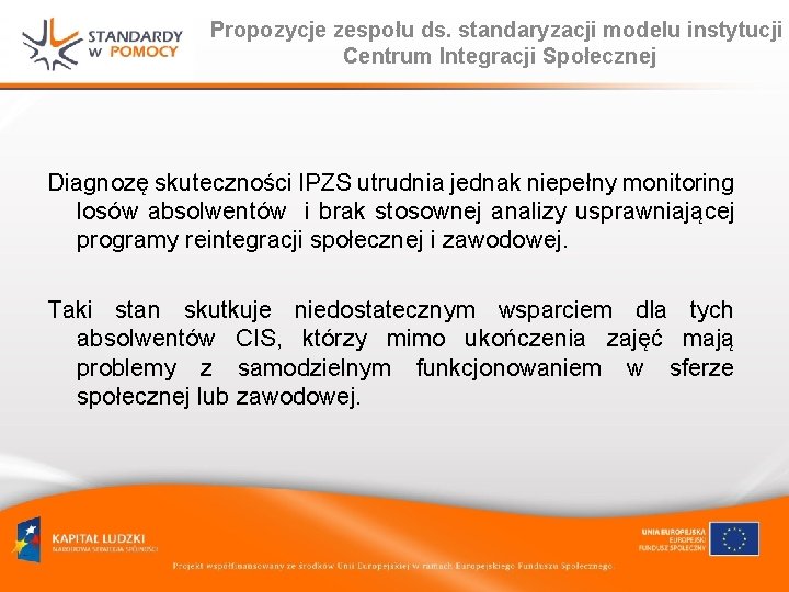 Propozycje zespołu ds. standaryzacji modelu instytucji Centrum Integracji Społecznej Diagnozę skuteczności IPZS utrudnia jednak
