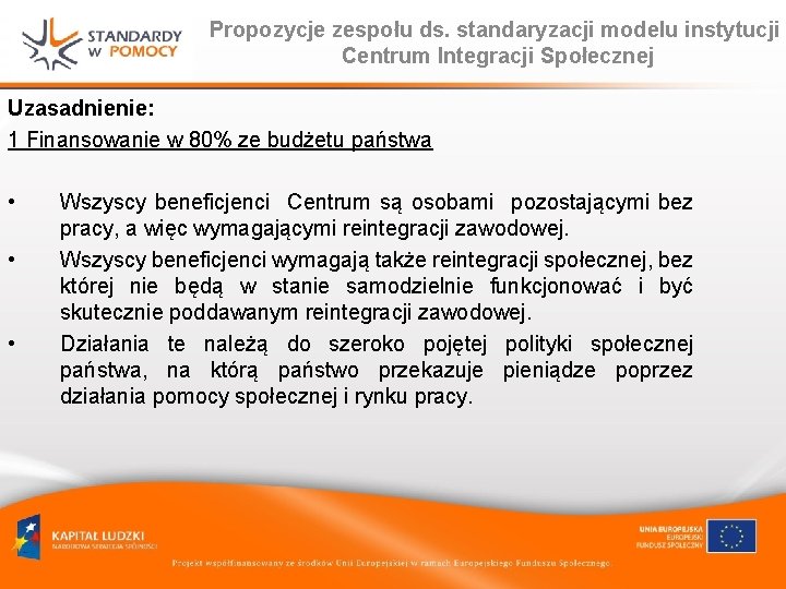 Propozycje zespołu ds. standaryzacji modelu instytucji Centrum Integracji Społecznej Uzasadnienie: 1 Finansowanie w 80%