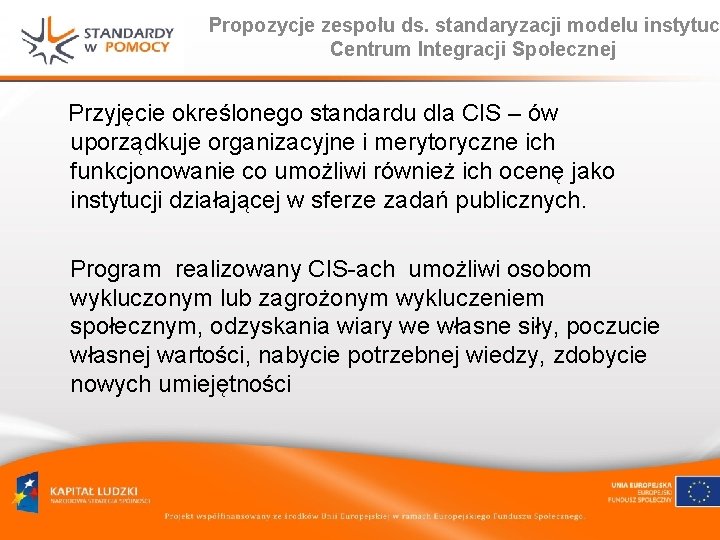 Propozycje zespołu ds. standaryzacji modelu instytuc Centrum Integracji Społecznej Przyjęcie określonego standardu dla CIS