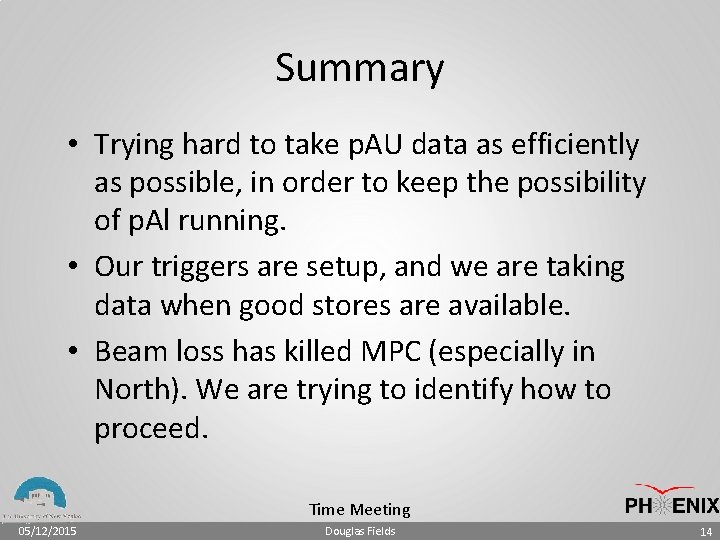 Summary • Trying hard to take p. AU data as efficiently as possible, in