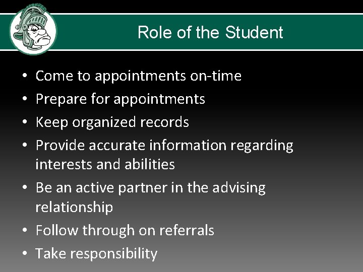 Role of the Student Come to appointments on-time Prepare for appointments Keep organized records