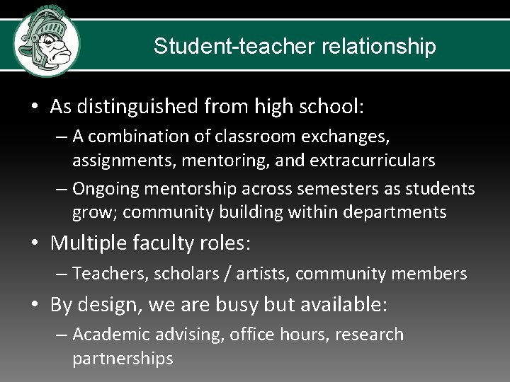 Student-teacher relationship • As distinguished from high school: – A combination of classroom exchanges,