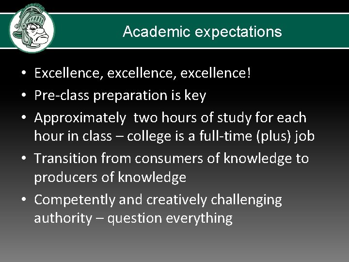 Academic expectations • Excellence, excellence! • Pre-class preparation is key • Approximately two hours