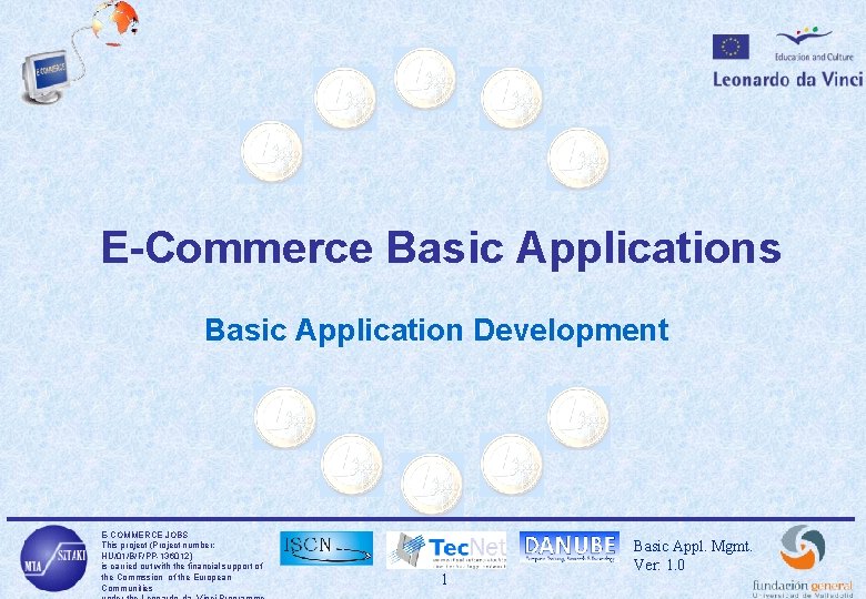 E-Commerce Basic Applications Basic Application Development E-COMMERCE JOBS This project (Project number: HU/01/B/F/PP-136012) is