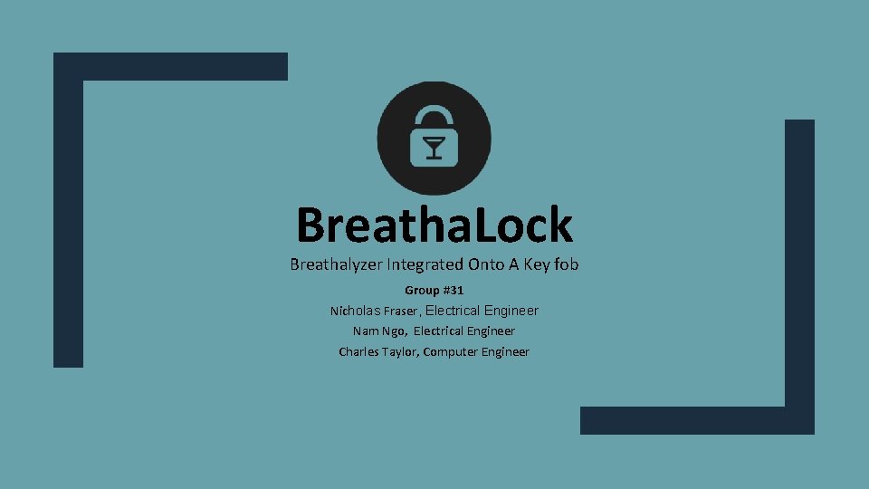 Breatha. Lock Breathalyzer Integrated Onto A Key fob Group #31 Nicholas Fraser, Electrical Engineer