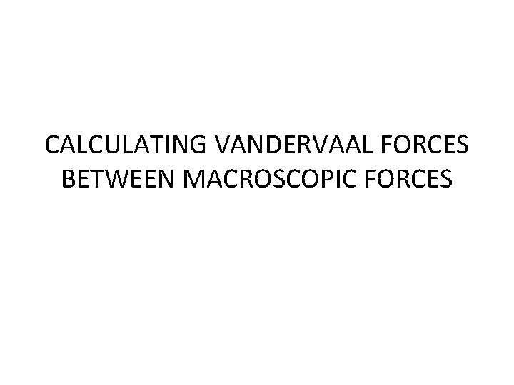 CALCULATING VANDERVAAL FORCES BETWEEN MACROSCOPIC FORCES 