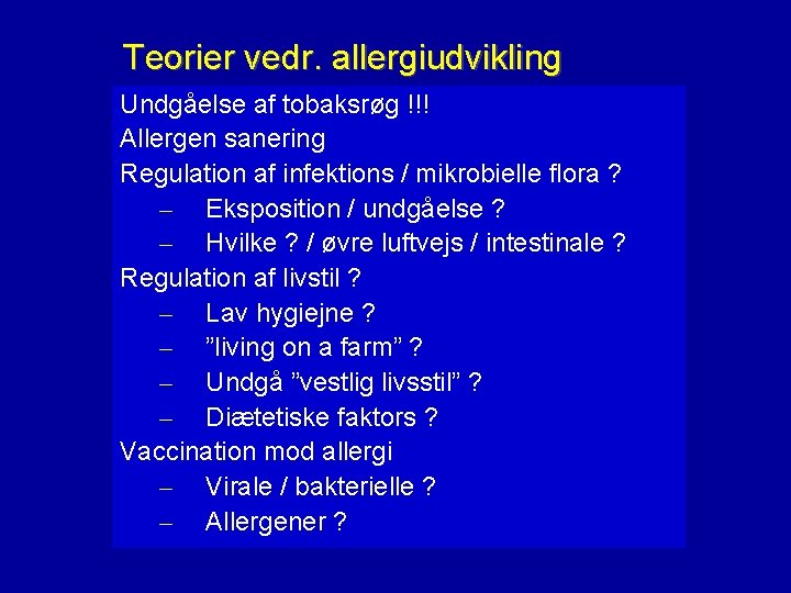 Teorier vedr. allergiudvikling Undgåelse af tobaksrøg !!! Allergen sanering Regulation af infektions / mikrobielle