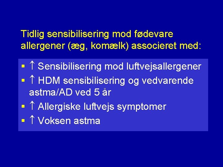 Tidlig sensibilisering mod fødevare allergener (æg, komælk) associeret med: § Sensibilisering mod luftvejsallergener §