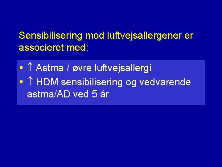 Sensibilisering mod luftvejsallergener er associeret med: § Astma / øvre luftvejsallergi § HDM sensibilisering