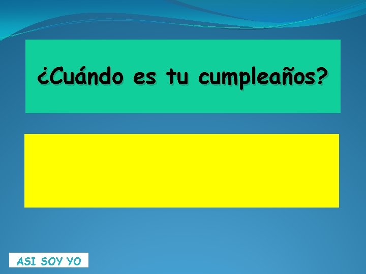 ¿Cuándo es tu cumpleaños? ASI SOY YO 