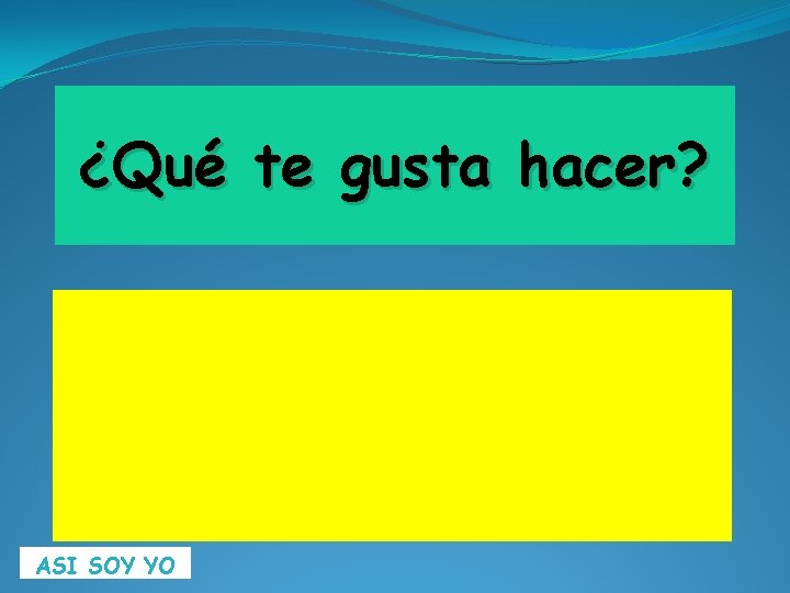 ¿Qué te gusta hacer? ASI SOY YO 