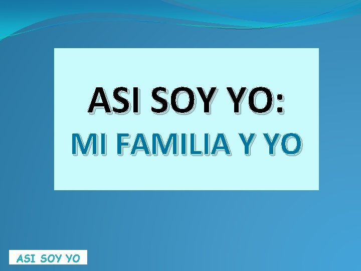 ASI SOY YO: MI FAMILIA Y YO ASI SOY YO 