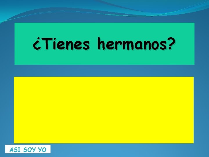 ¿Tienes hermanos? ASI SOY YO 